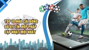 Top 10 Nhà Cái Bóng Đá Uy Tín, Hợp Pháp Cập Nhật Mới Nhất