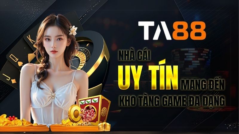 TA88 - Nhà cái uy tín mang đến kho tàng game đa dạng 